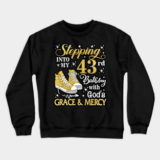 Stepping Into My 43rd Birthday With God's Grace & Mercy Bday Crewneck Sweatshirt